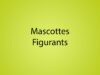 Mascottes Figurants